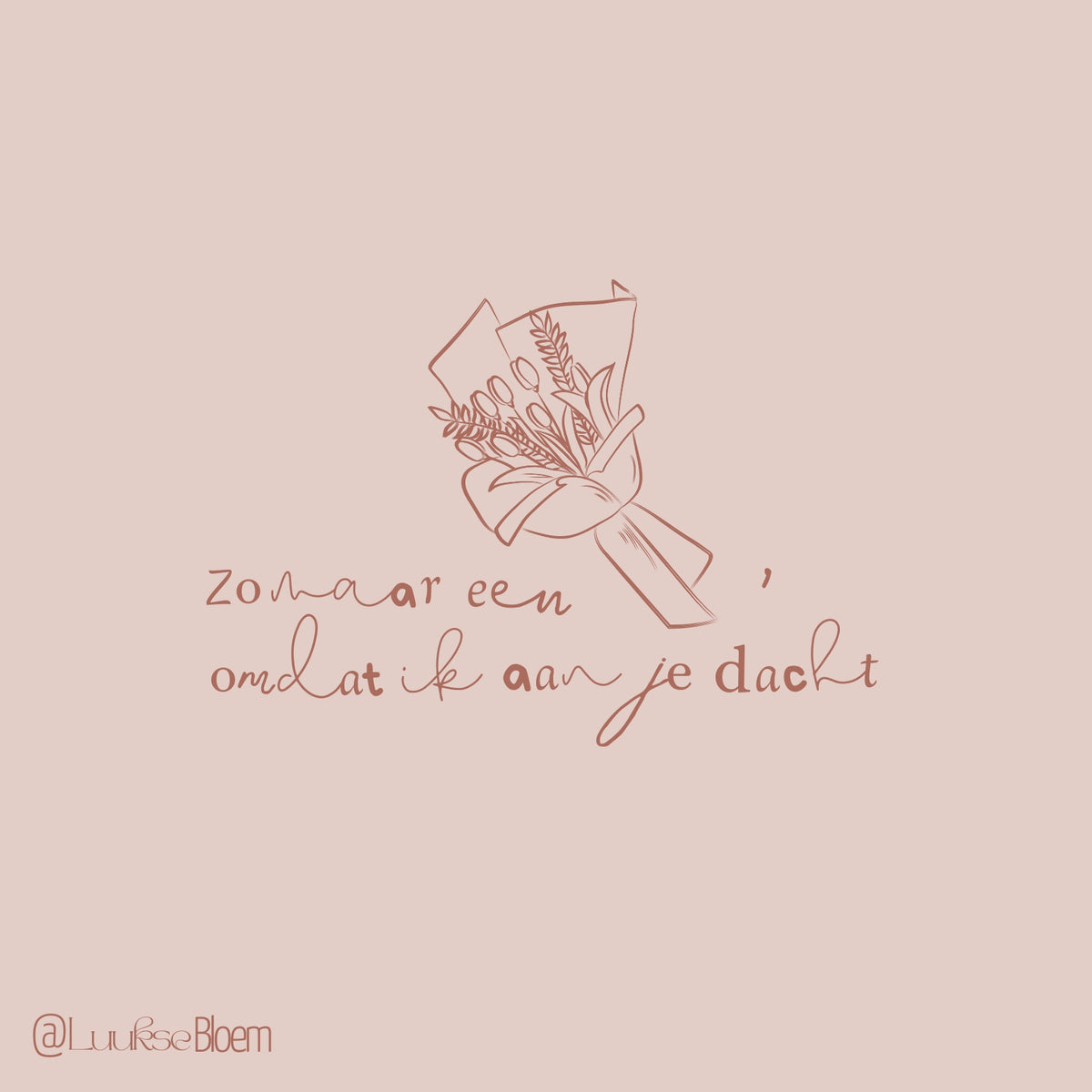 'Zomaar een bloemetje, omdat ik aan je dacht'